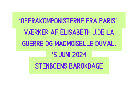 operakomponisterne fra paris værker af élisabeth j de la guerre og madmoiselle Duval 15 juni 2024 stenboens barokdage
